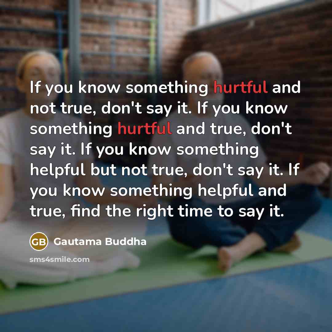 “If you know something hurtful and not true, don't say…” quote by Gautama Buddha