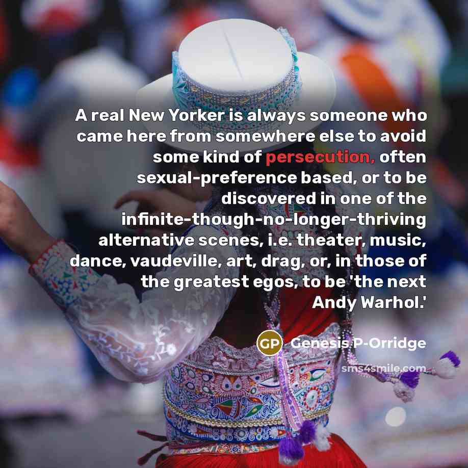 “A real New Yorker is always someone who came here…” quote by Genesis P-Orridge