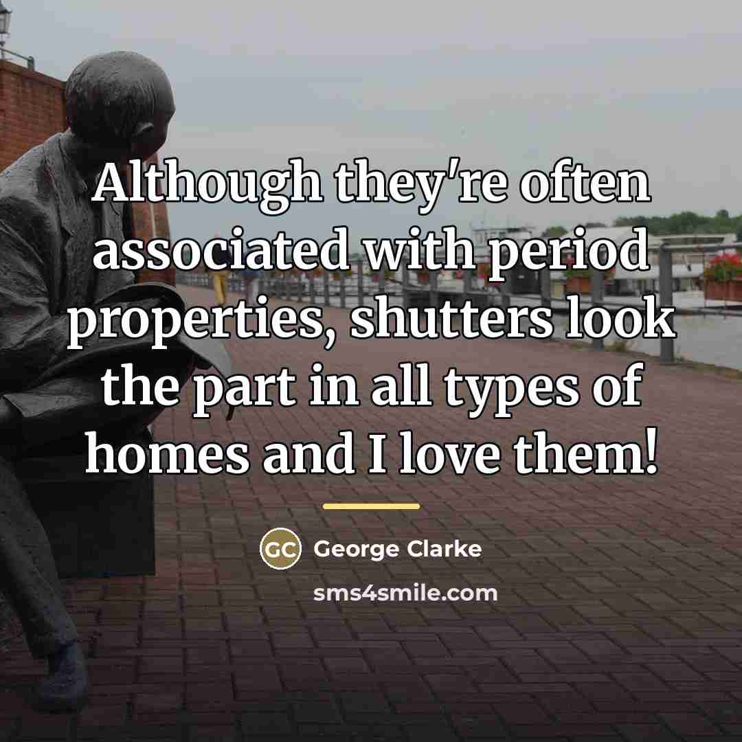 “Although they're often associated with period properties, shutters look the…” quote by George Clarke