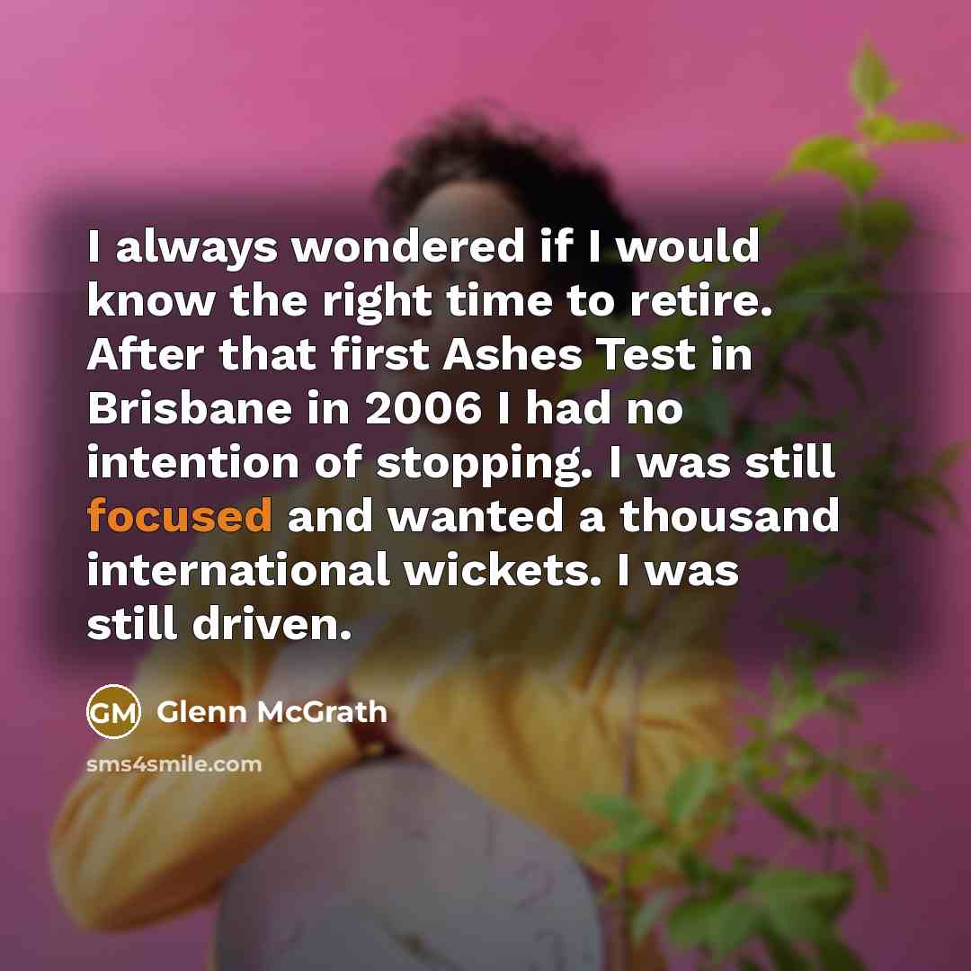 “I always wondered if I would know the right time…” quote by Glenn McGrath