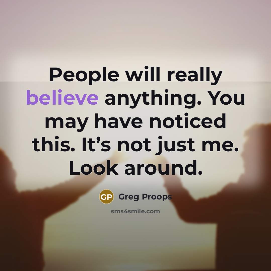 “People will really believe anything. You may have noticed this.…” quote by Greg Proops