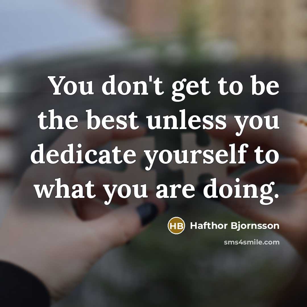 “You don't get to be the best unless you dedicate…” quote by Hafthor Bjornsson