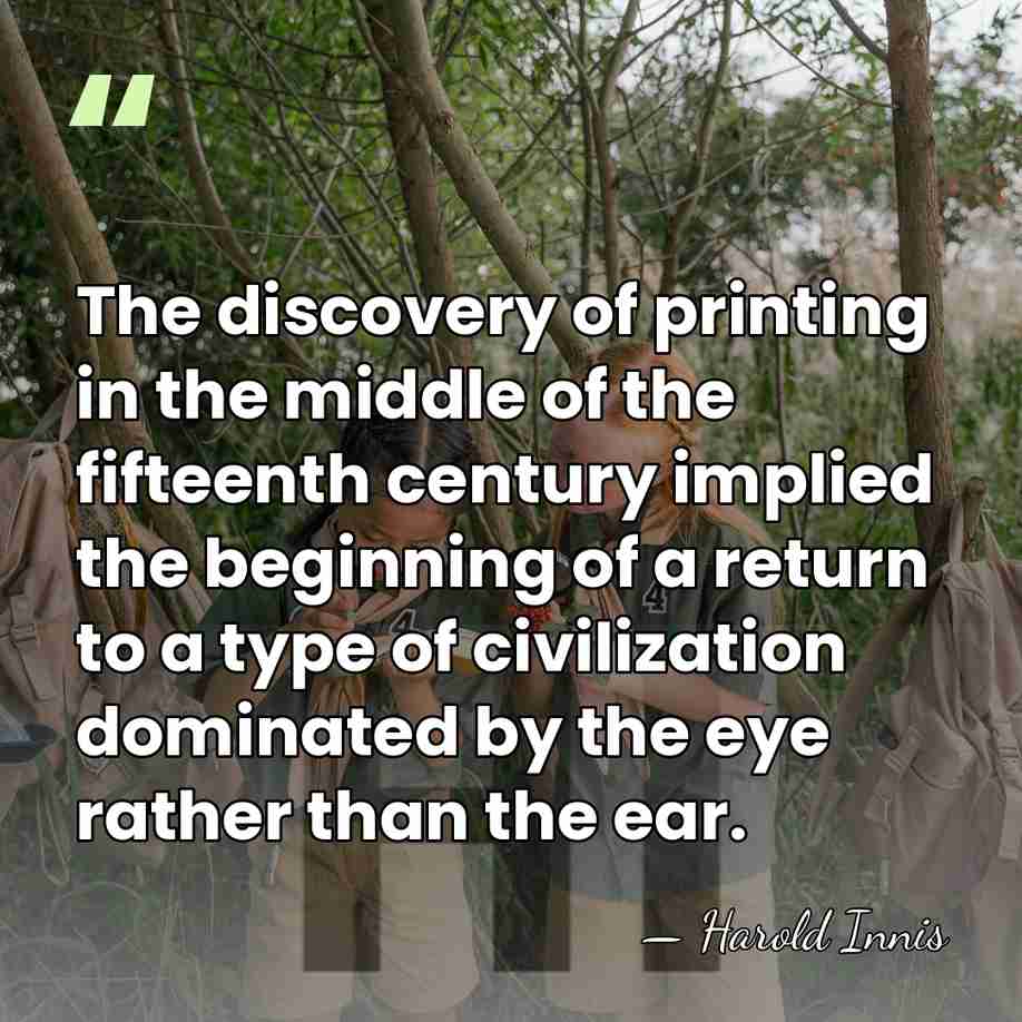 The discovery of printing in the middle of the fifteenth century implied&hellip; - Harold Innis