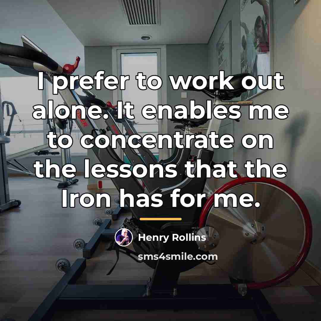 “I prefer to work out alone. It enables me to…” quote by Henry Rollins