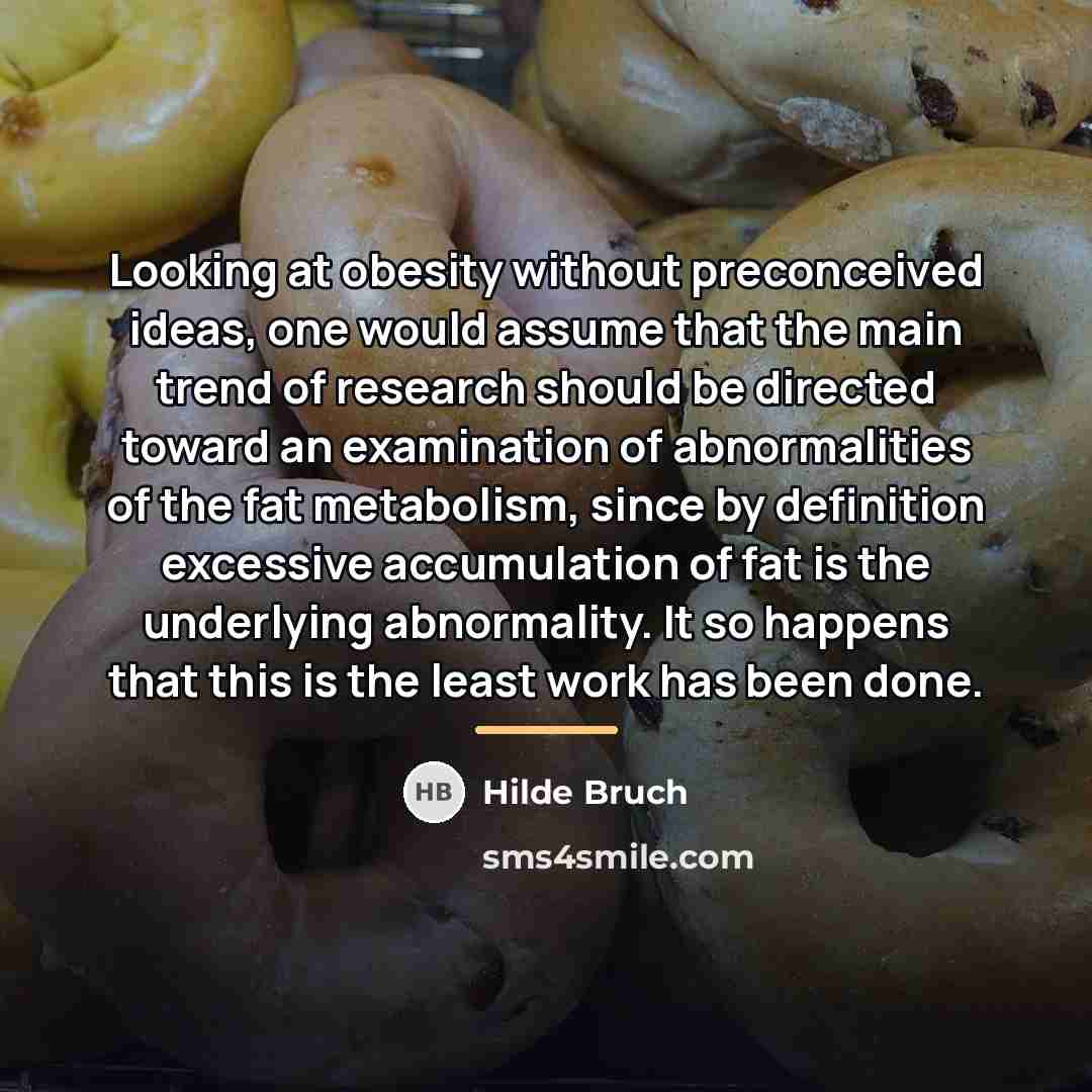 “Looking at obesity without preconceived ideas, one would assume that…” quote by Hilde Bruch