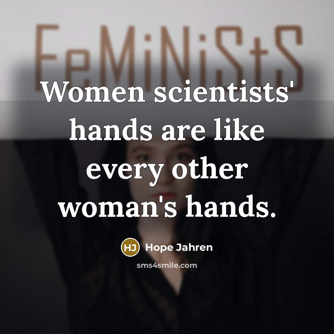“Women scientists' hands are like every other woman's hands.” quote by Hope Jahren