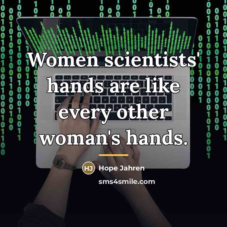 “Women scientists' hands are like every other woman's hands.…” quote by Hope Jahren