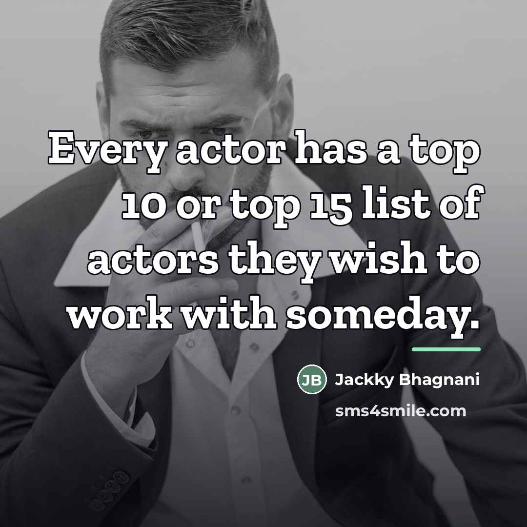 “Every actor has a top 10 or top 15 list…” quote by Jackky Bhagnani