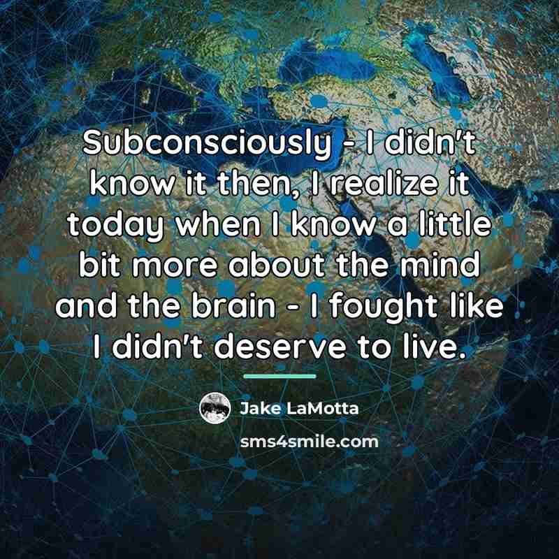 “Subconsciously - I didn't know it then, I realize it…” quote by Jake LaMotta