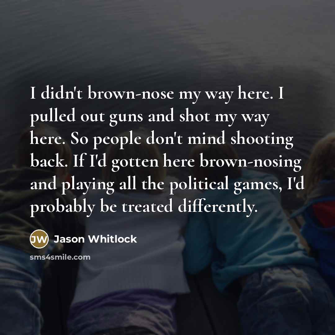 “I didn't brown-nose my way here. I pulled out guns…” quote by Jason Whitlock
