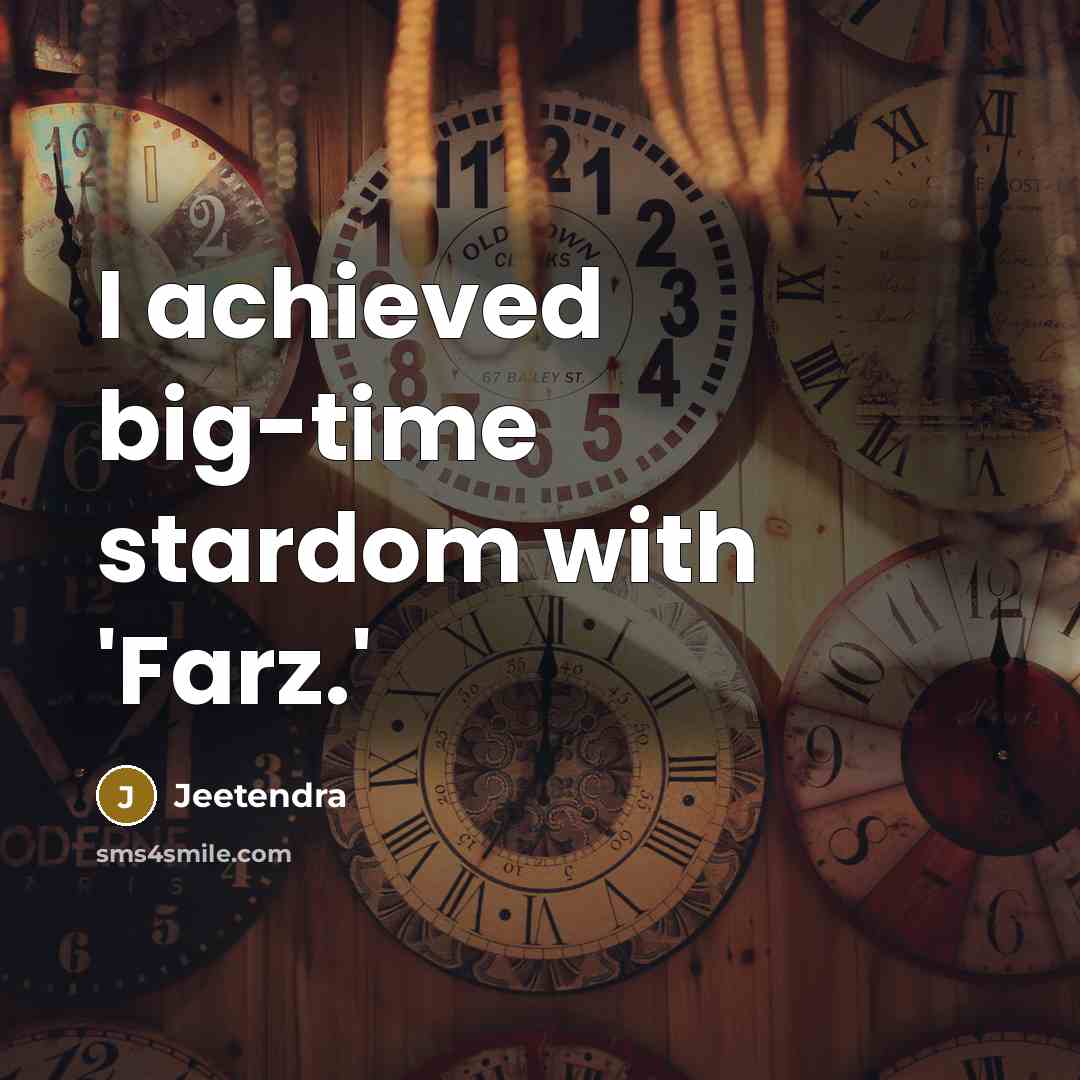 “I achieved big-time stardom with 'Farz.'…” quote by Jeetendra