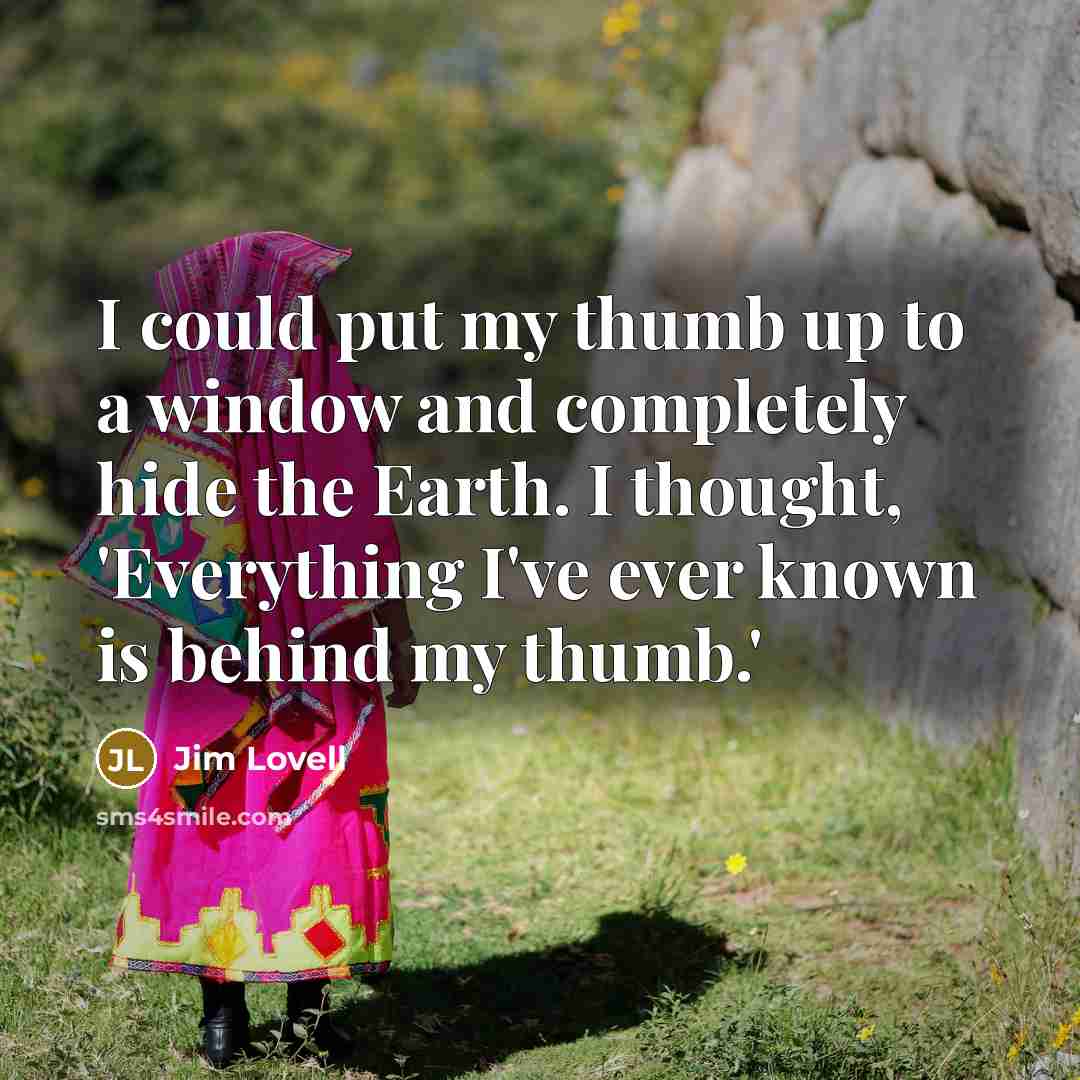 “I could put my thumb up to a window and…” quote by Jim Lovell