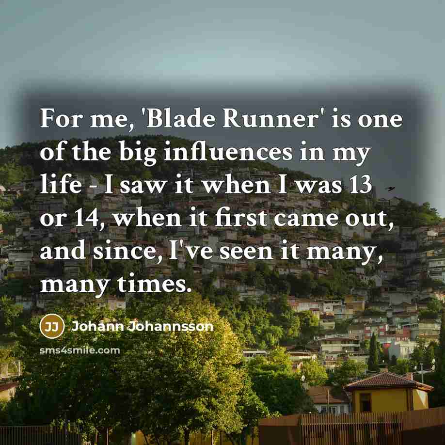 “For me, 'Blade Runner' is one of the big influences…” quote by Johann Johannsson
