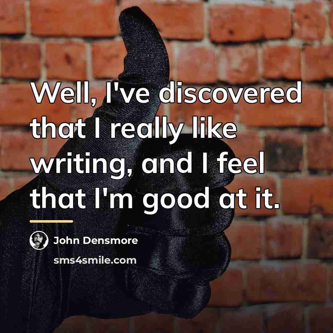 “Well, I've discovered that I really like writing, and I…” quote by John Densmore