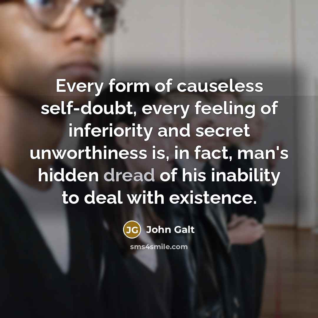 “Every form of causeless self-doubt, every feeling of inferiority and…” quote by John Galt