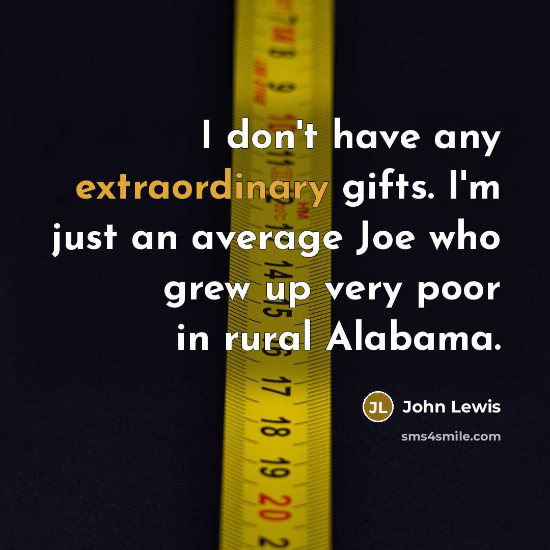 “I don't have any extraordinary gifts. I'm just an average…” quote by John Lewis
