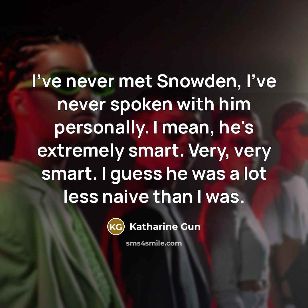 “I've never met Snowden, I've never spoken with him personally.…” quote by Katharine Gun