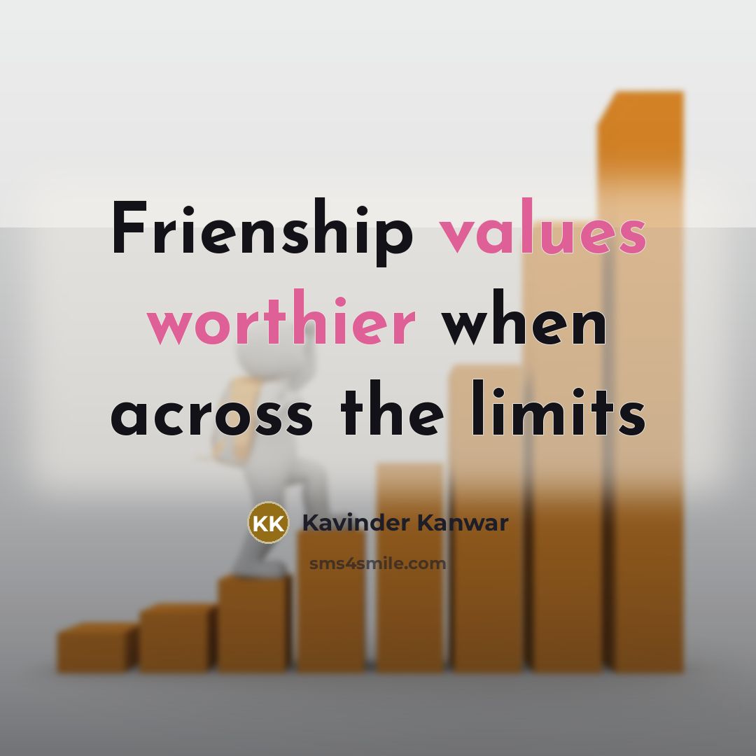 “Frienship values worthier when across the limits” quote by Kavinder Kanwar