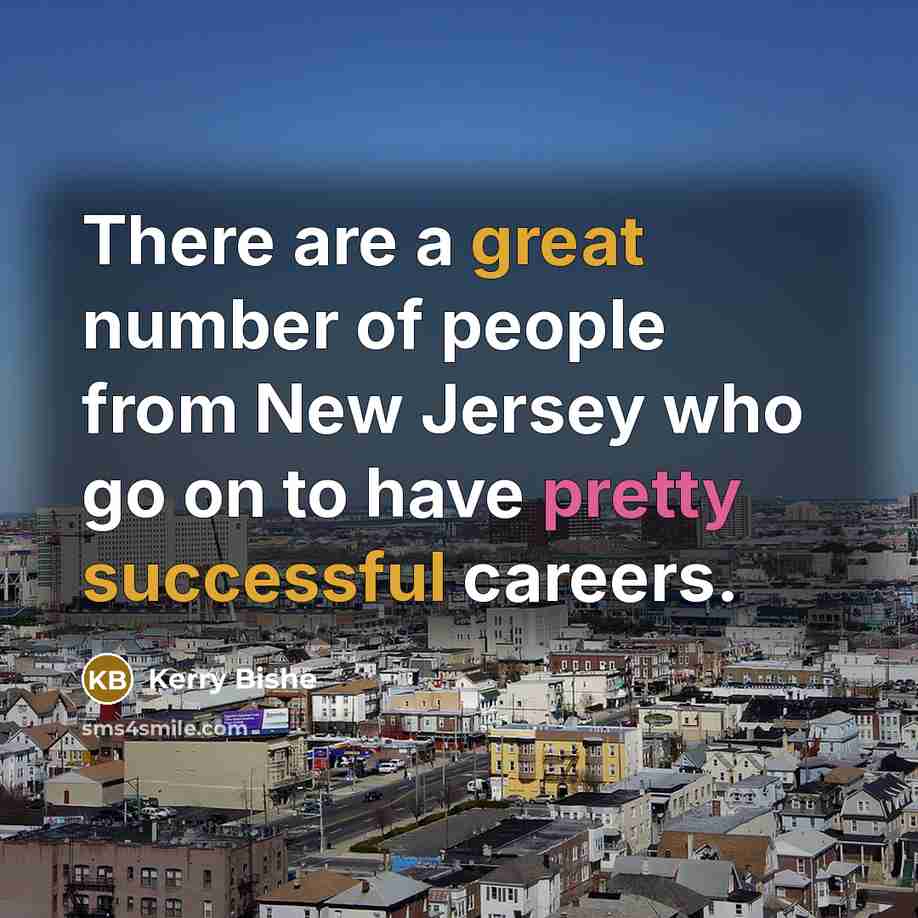“There are a great number of people from New Jersey…” quote by Kerry Bishe