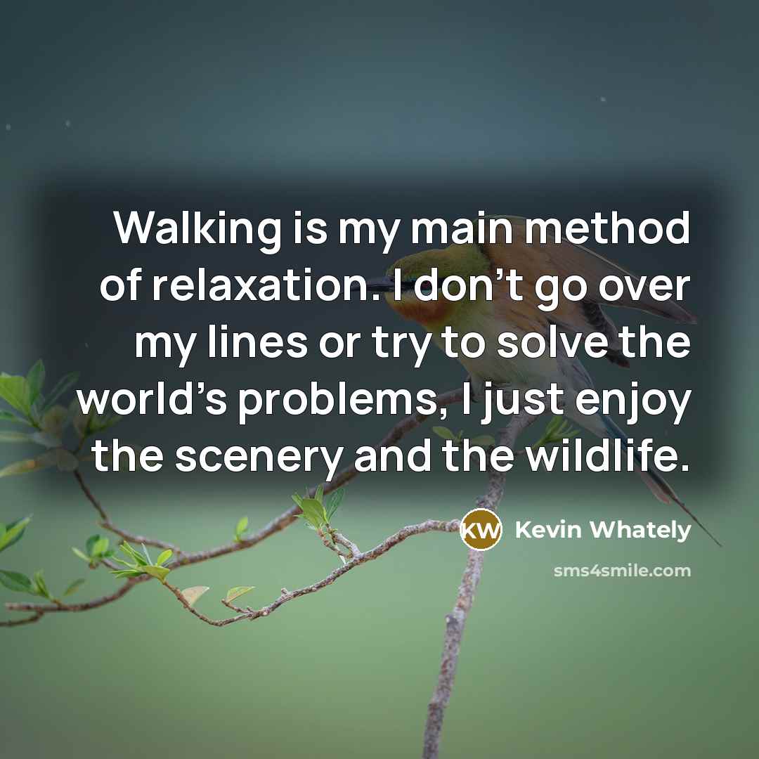 “Walking is my main method of relaxation. I don't go…” quote by Kevin Whately