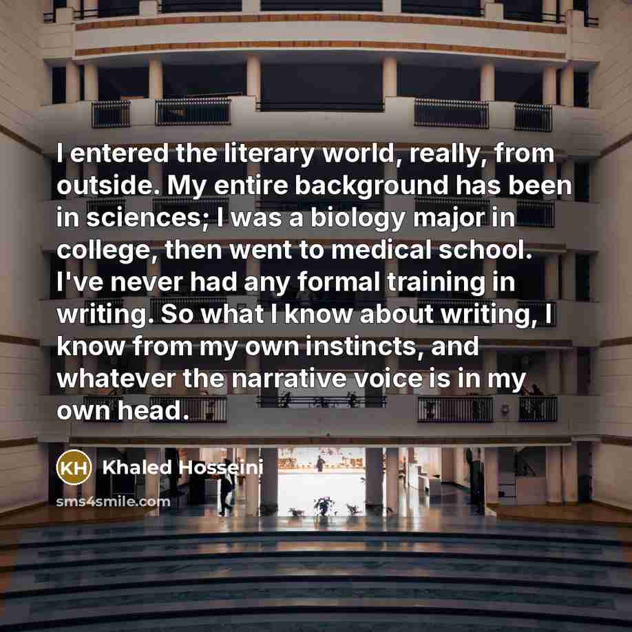 “I entered the literary world, really, from outside. My entire…” quote by Khaled Hosseini