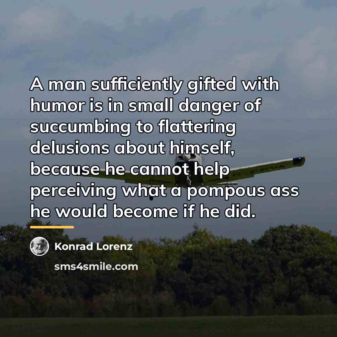 “A man sufficiently gifted with humor is in small danger…” quote by Konrad Lorenz