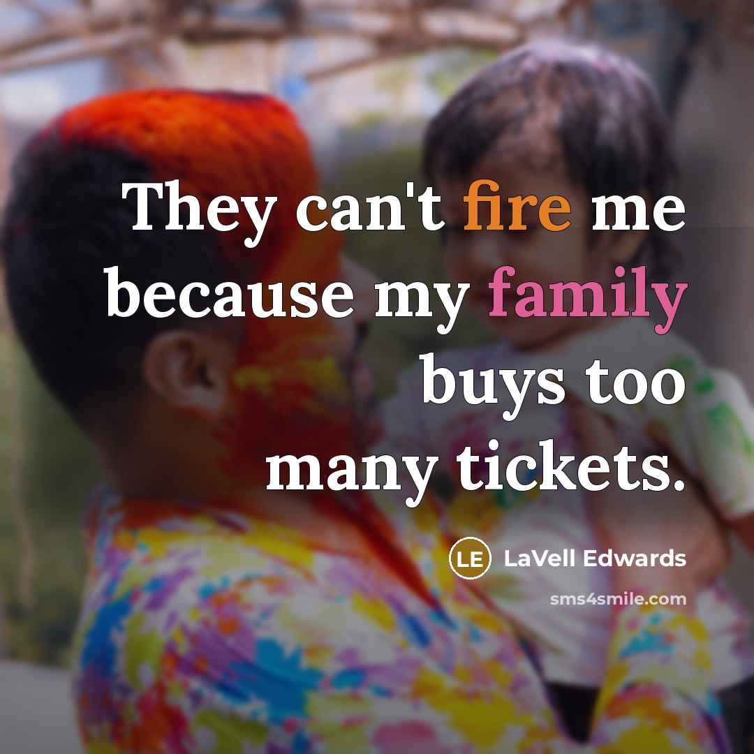 “They can't fire me because my family buys too many tickets.” quote by LaVell Edwards