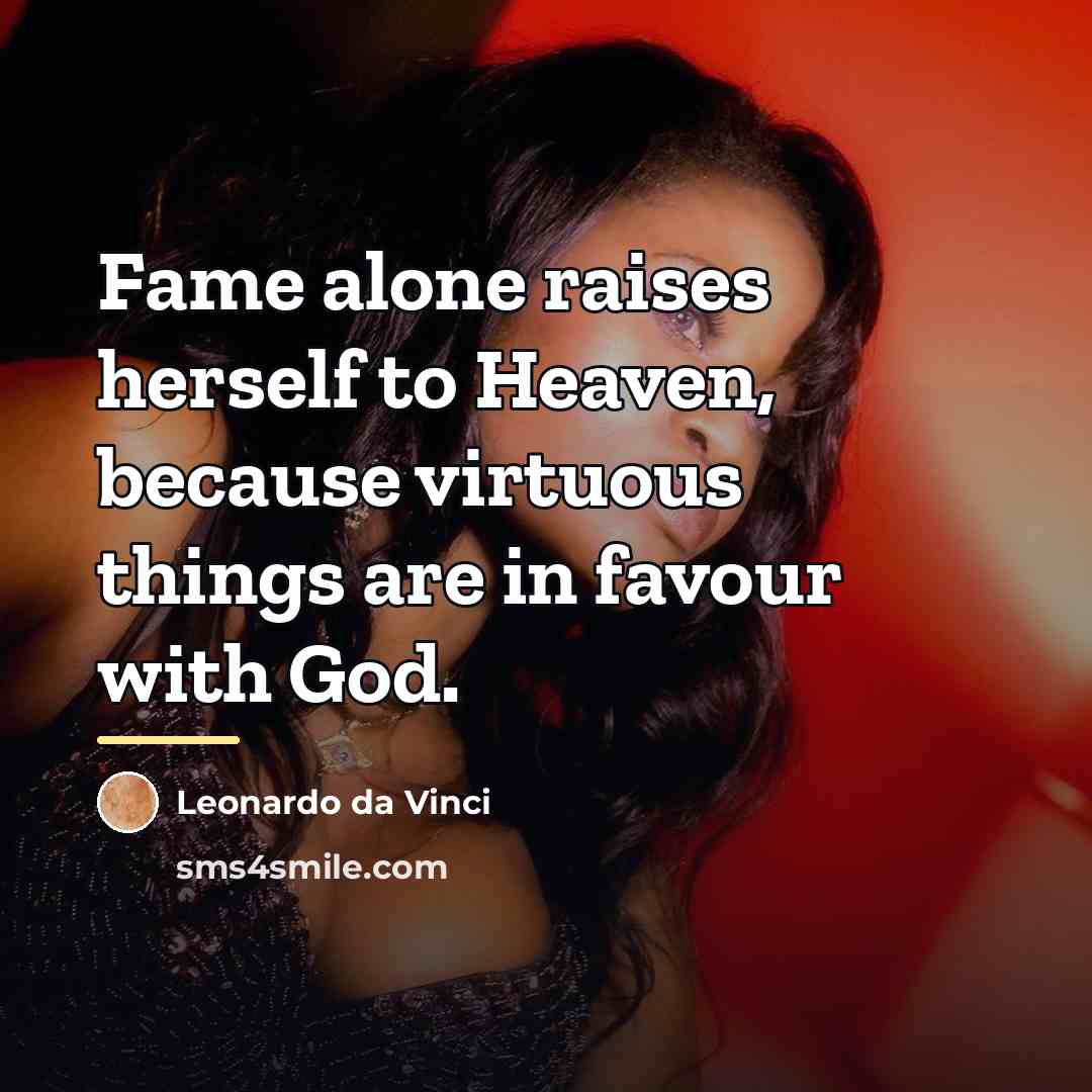 “Fame alone raises herself to Heaven, because virtuous things are…” quote by Leonardo da Vinci
