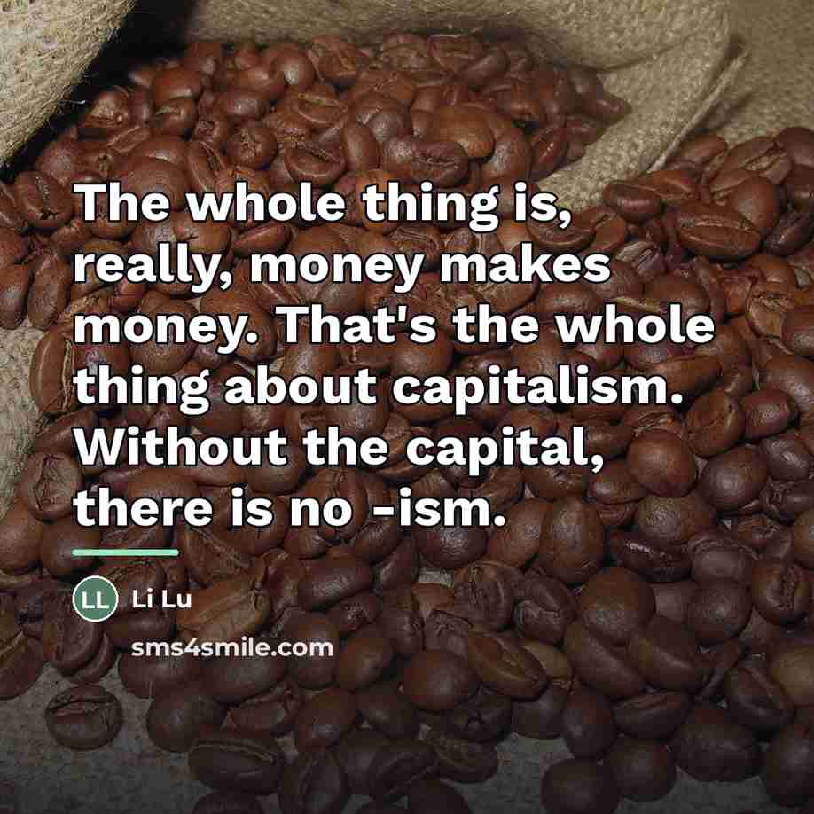 “The whole thing is, really, money makes money. That's the…” quote by Li Lu