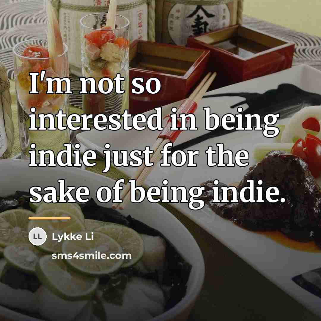 “I'm not so interested in being indie just for the…” quote by Lykke Li