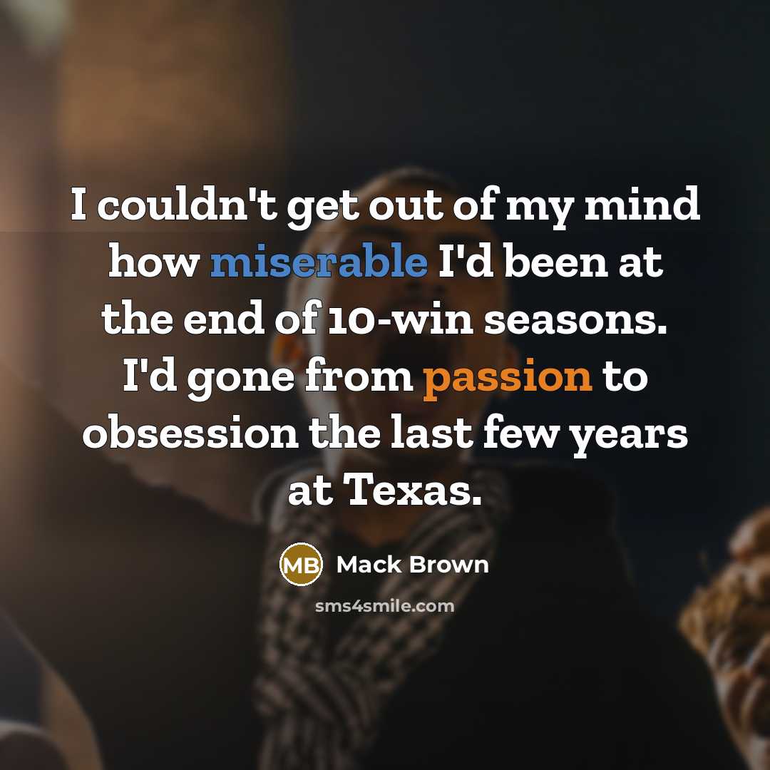 “I couldn't get out of my mind how miserable I'd…” quote by Mack Brown