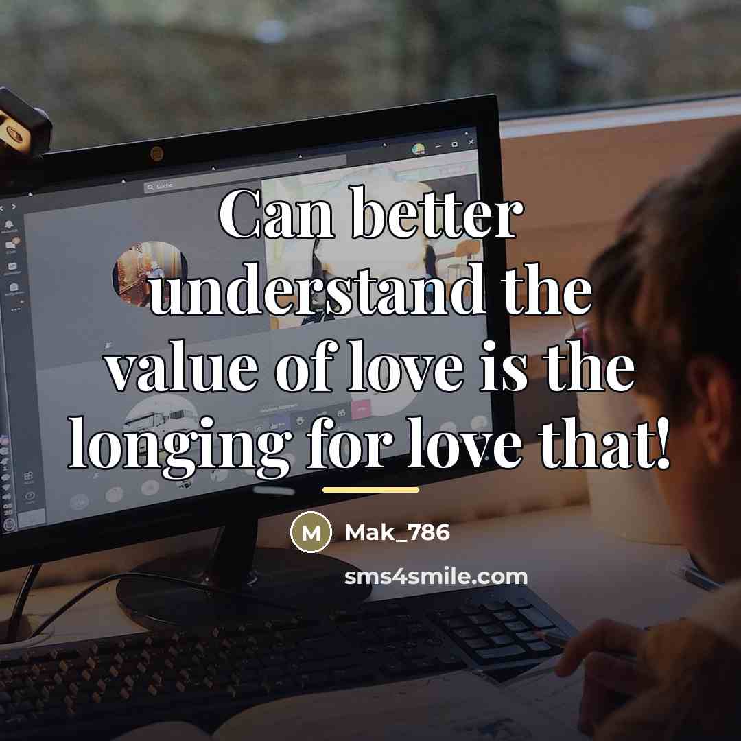 “Can better understand the value of love is the longing…” quote by Mak_786