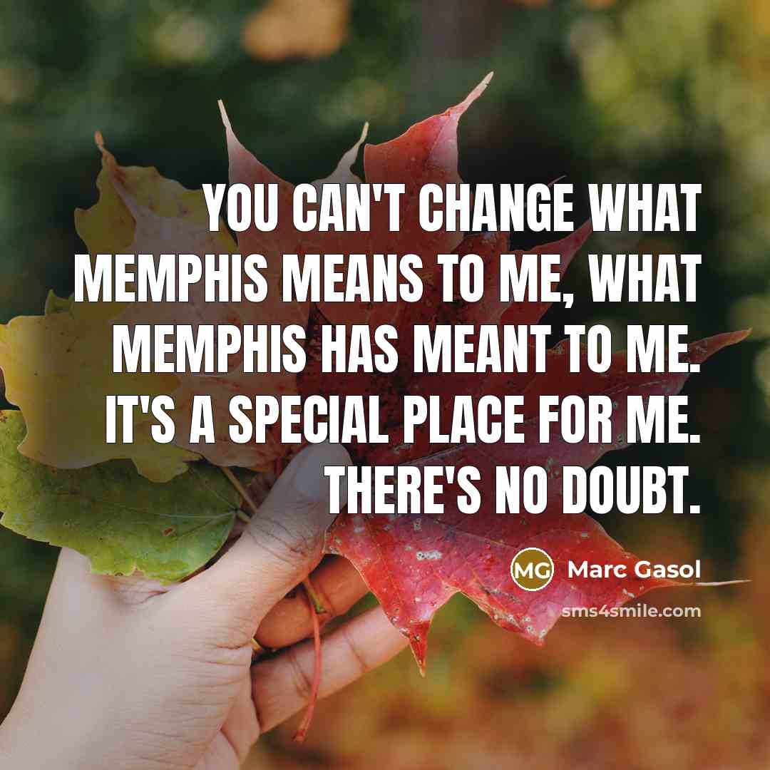 “You can't change what Memphis means to me, what Memphis…” quote by Marc Gasol