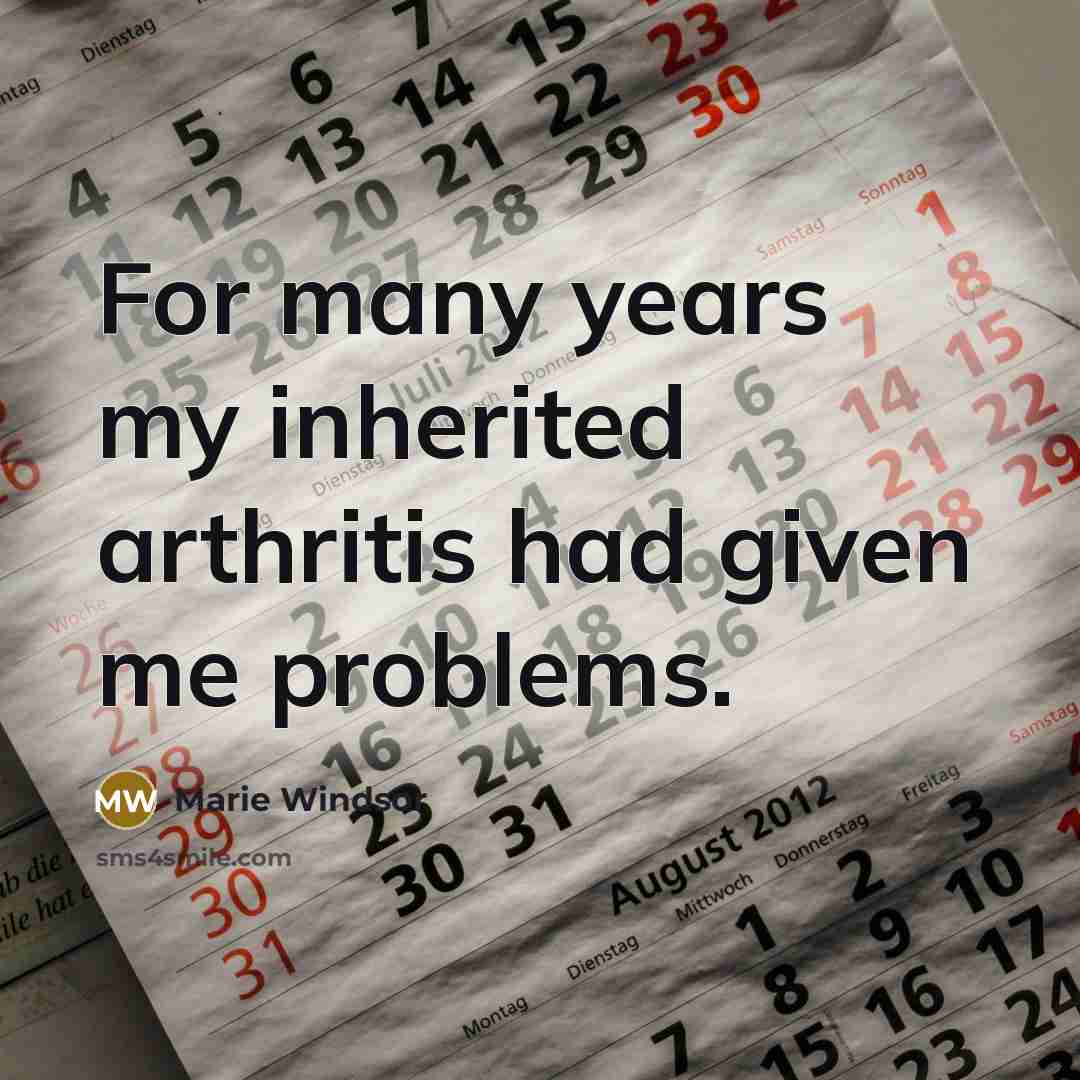 “For many years my inherited arthritis had given me problems.…” quote by Marie Windsor