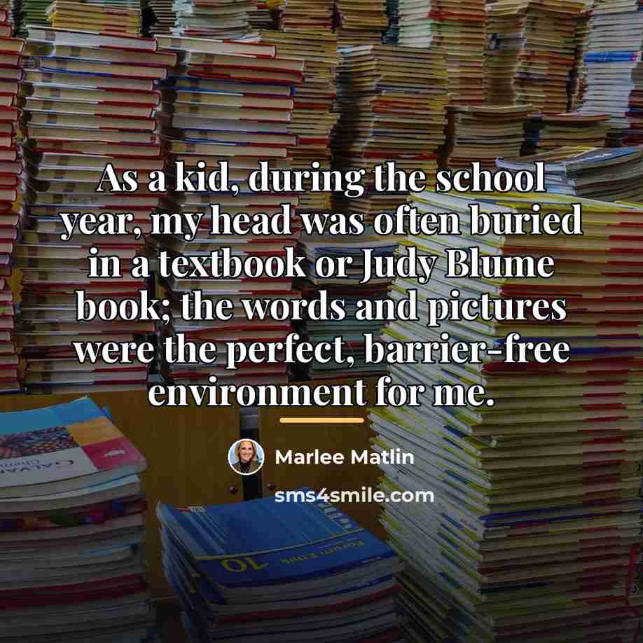 “As a kid, during the school year, my head was…” quote by Marlee Matlin