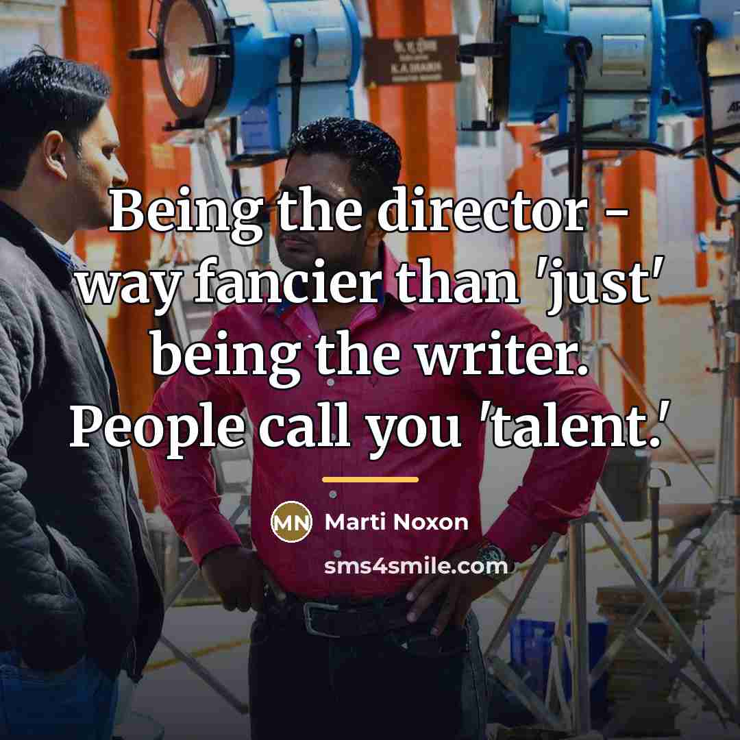 “Being the director - way fancier than 'just' being the…” quote by Marti Noxon