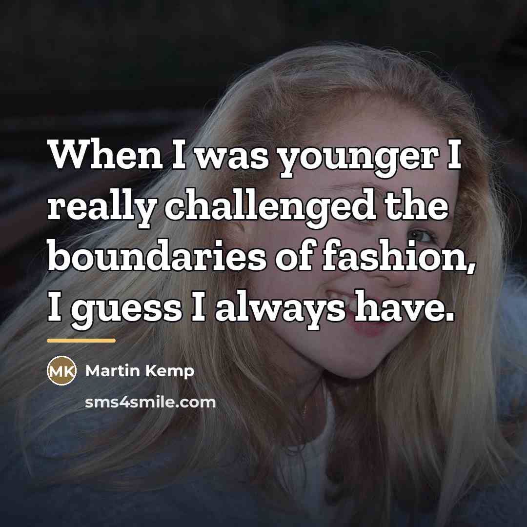 “When I was younger I really challenged the boundaries of…” quote by Martin Kemp