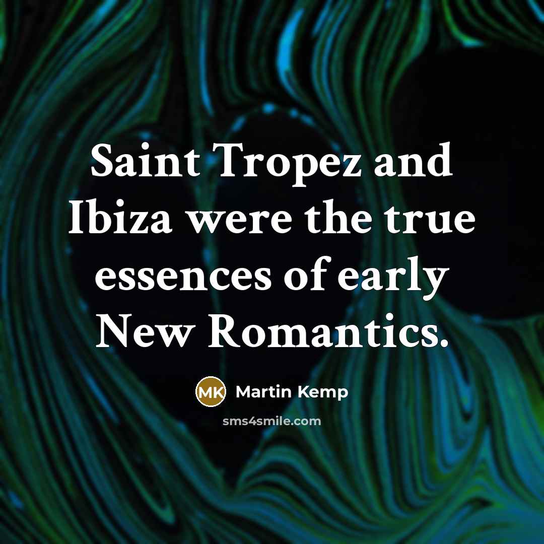 “Saint Tropez and Ibiza were the true essences of early…” quote by Martin Kemp