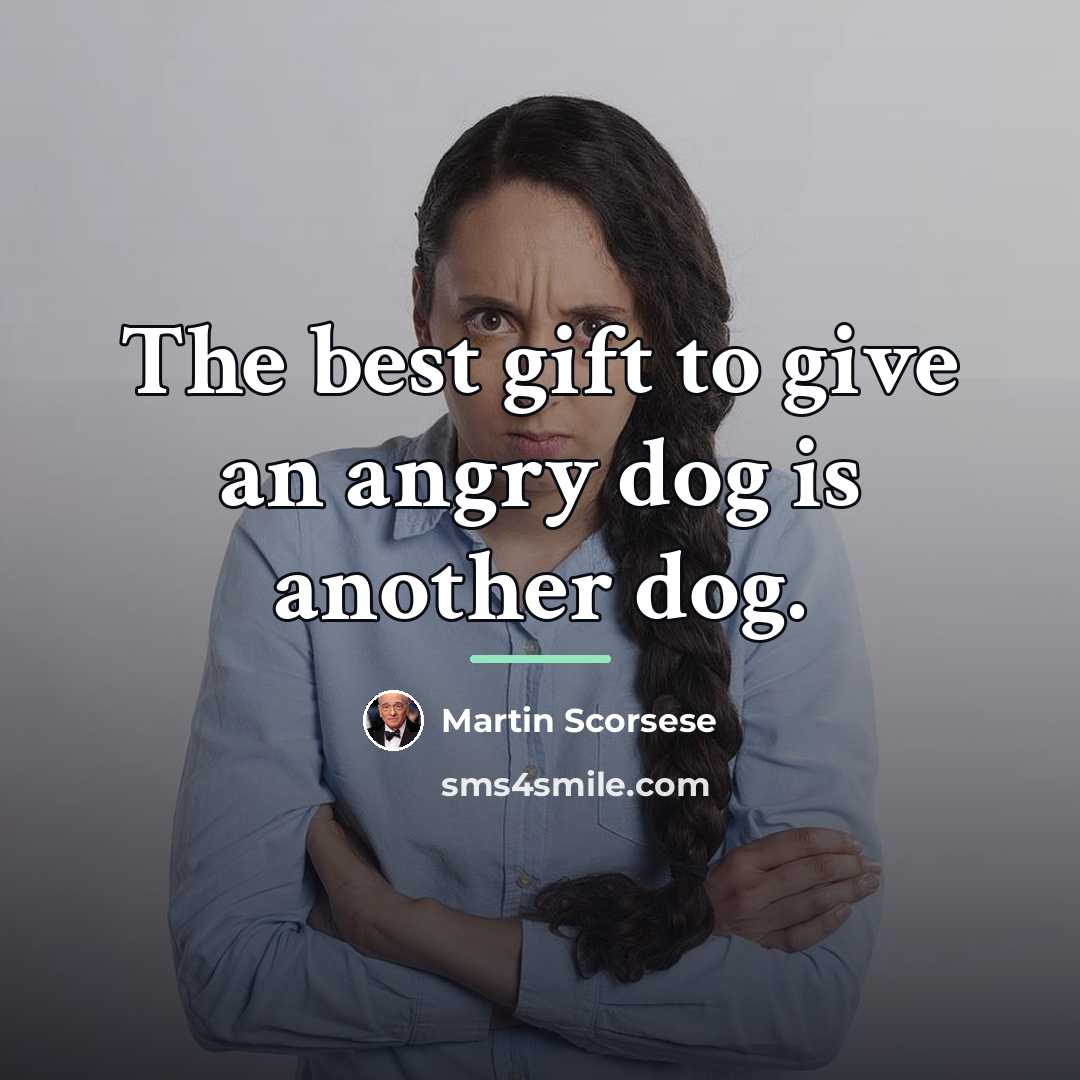 “The best gift to give an angry dog is another…” quote by Martin Scorsese