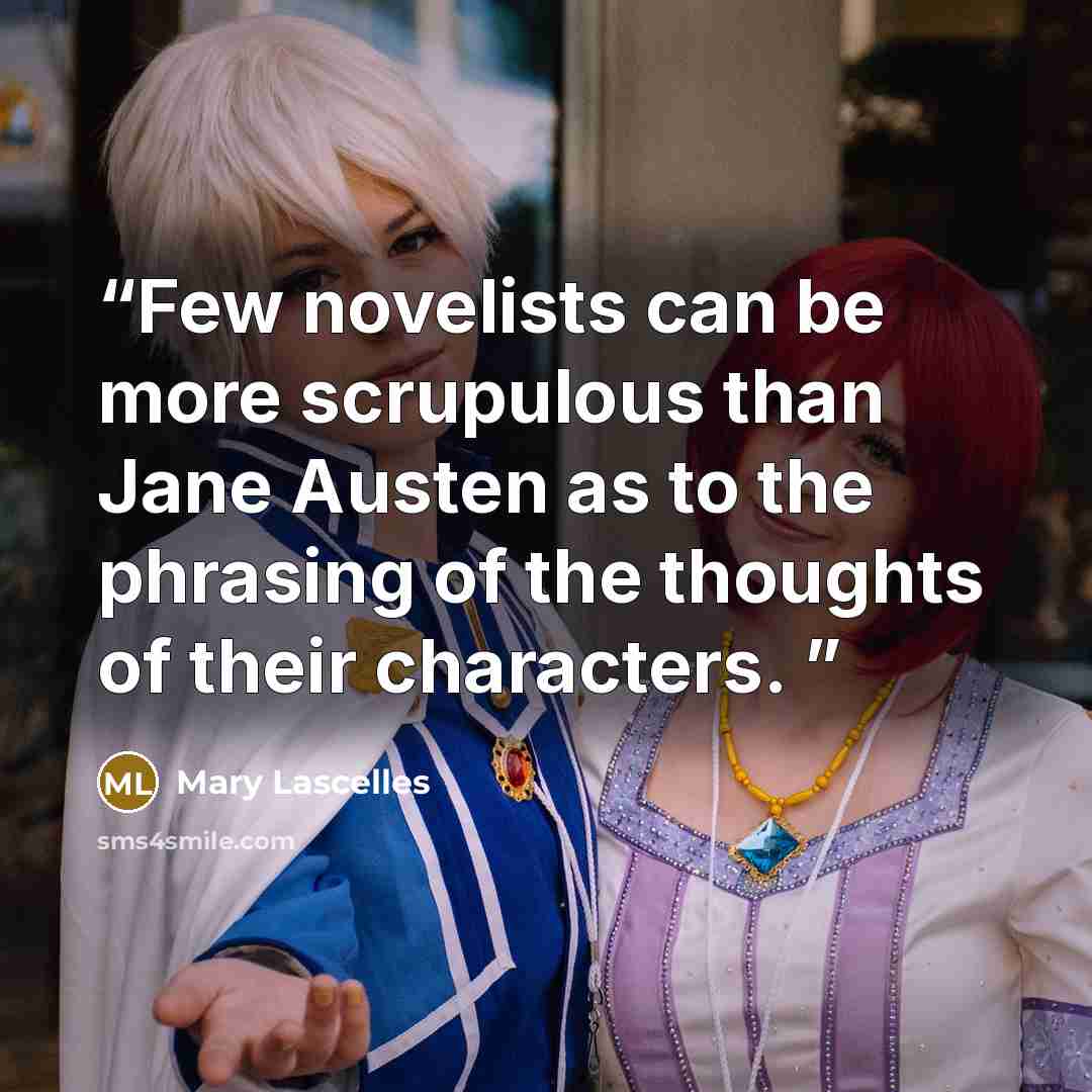 “Few novelists can be more scrupulous than Jane Austen as to the phrasing of the thoughts of their characters.” quote by Mary Lascelles