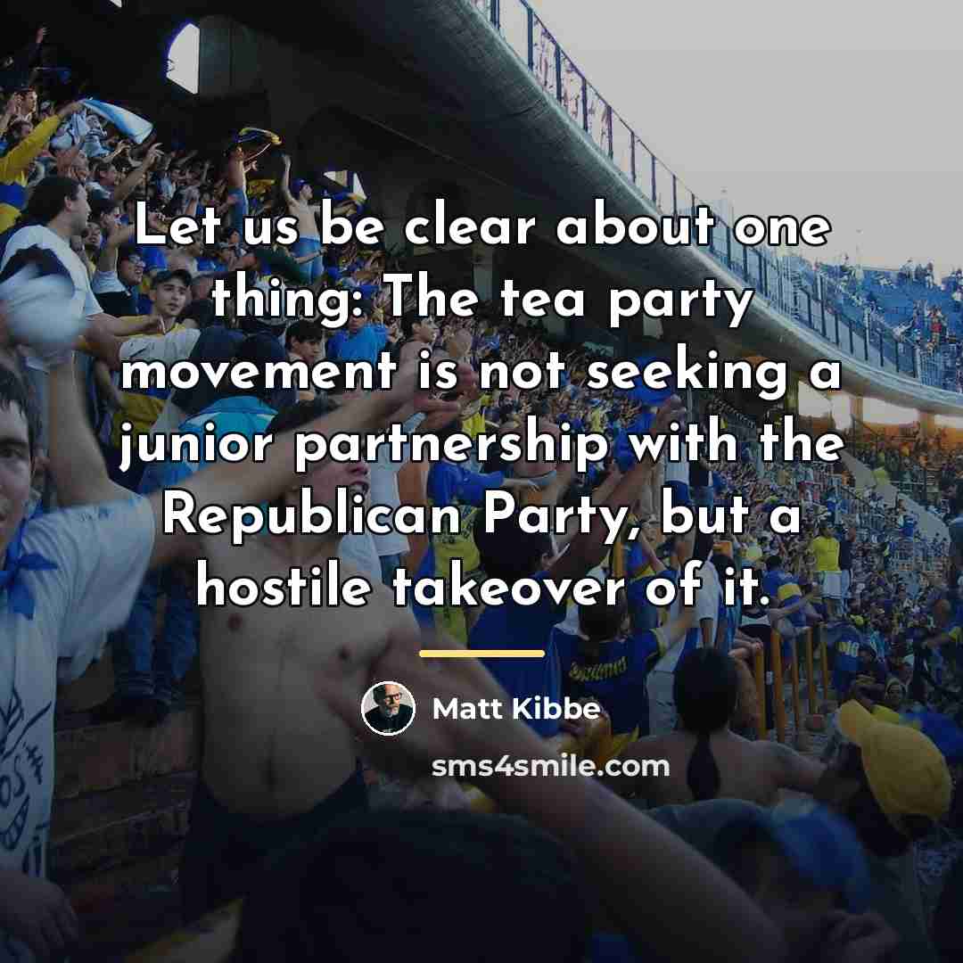 “Let us be clear about one thing: The tea party…” quote by Matt Kibbe