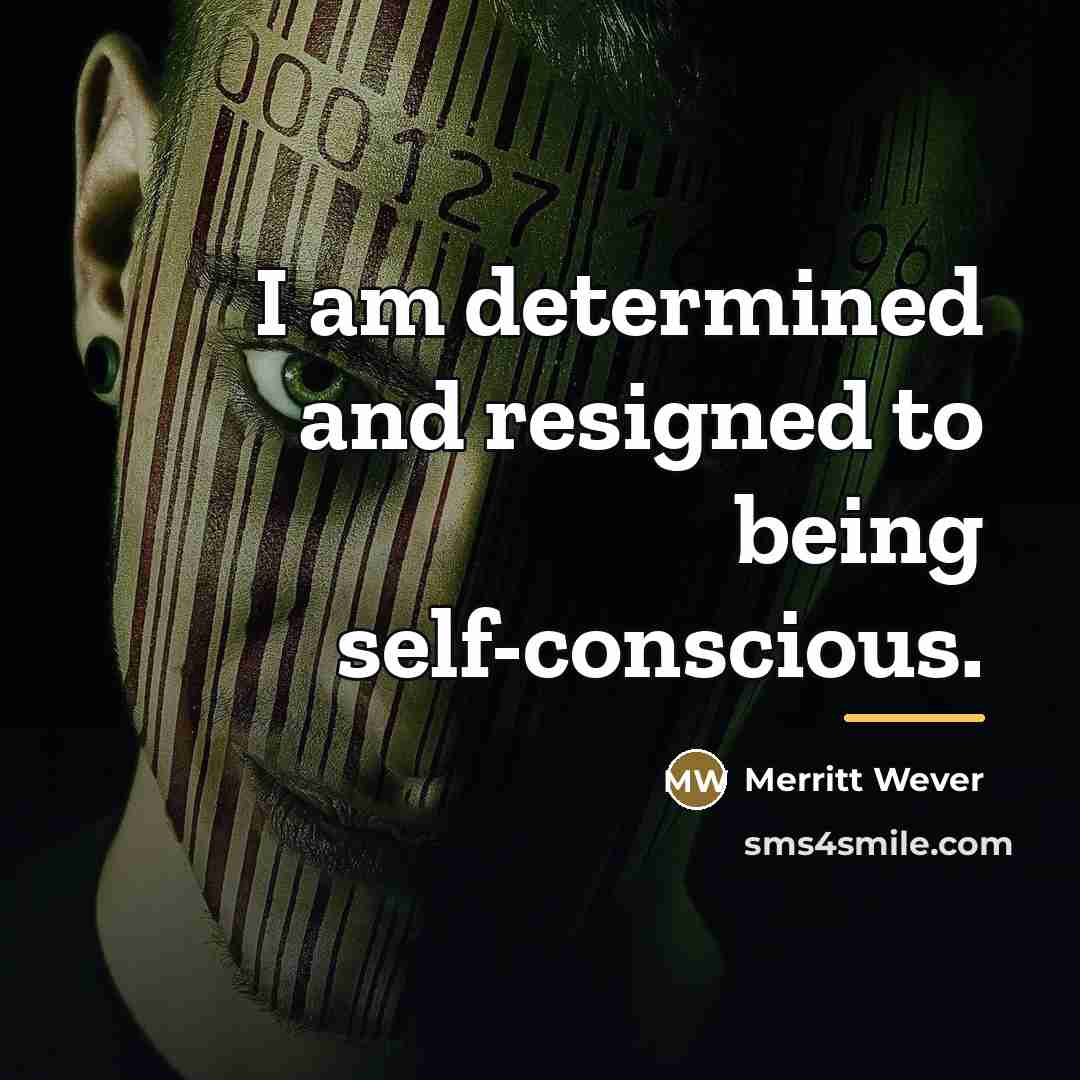 “I am determined and resigned to being self-conscious.…” quote by Merritt Wever