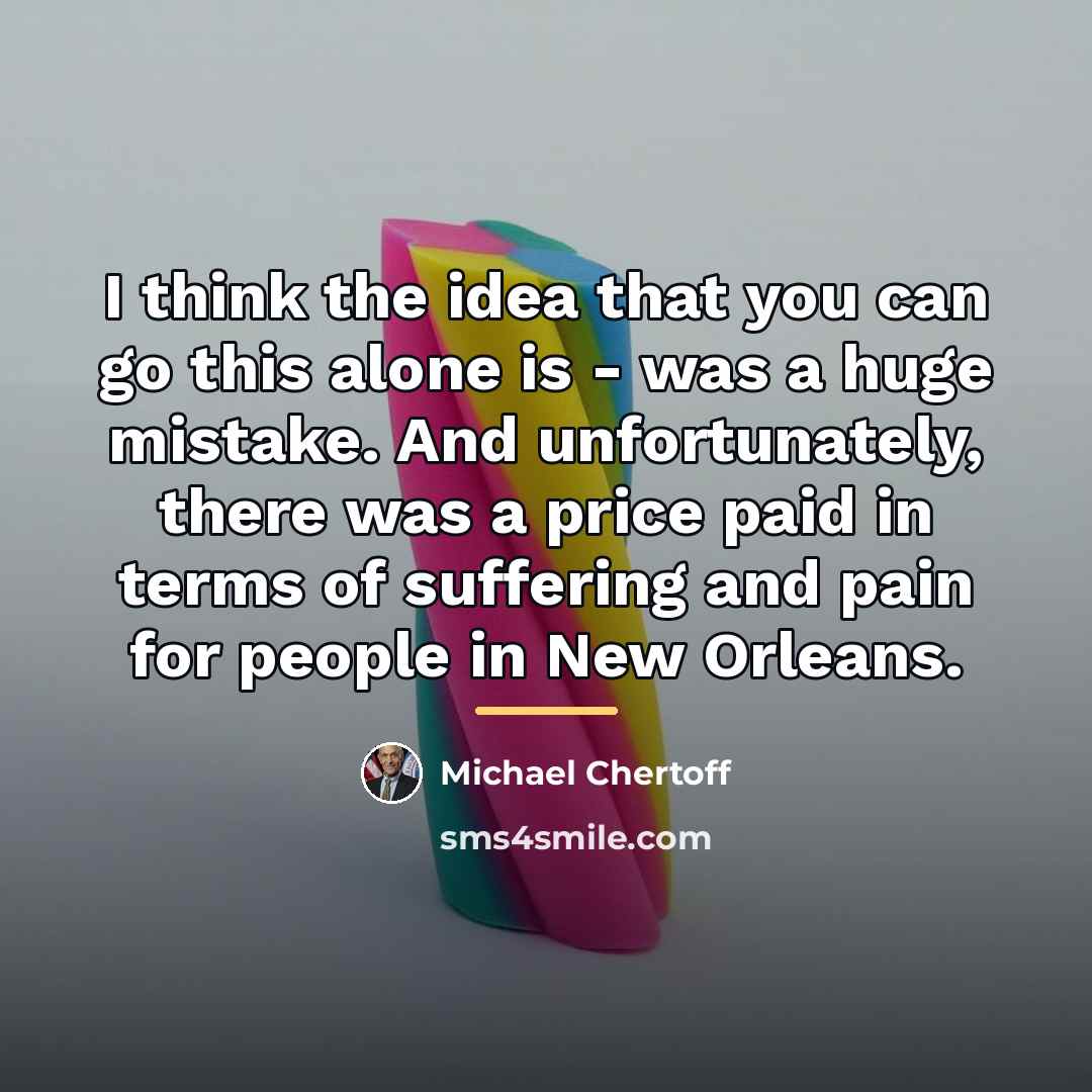 “I think the idea that you can go this alone…” quote by Michael Chertoff