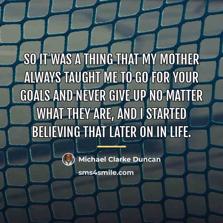 “So it was a thing that my mother always taught…” quote by Michael Clarke Duncan