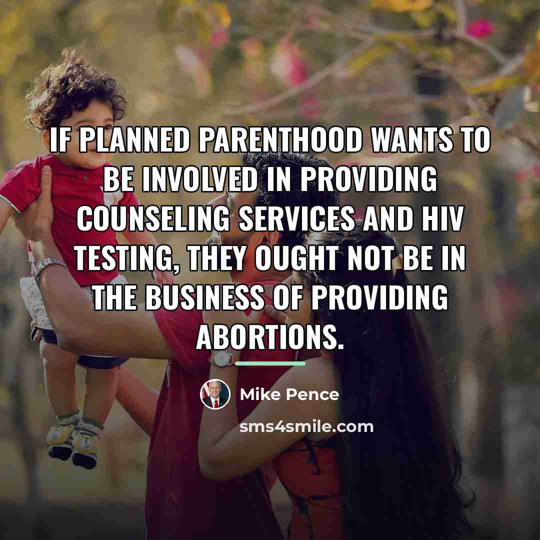 “If Planned Parenthood wants to be involved in providing counseling…” quote by Mike Pence