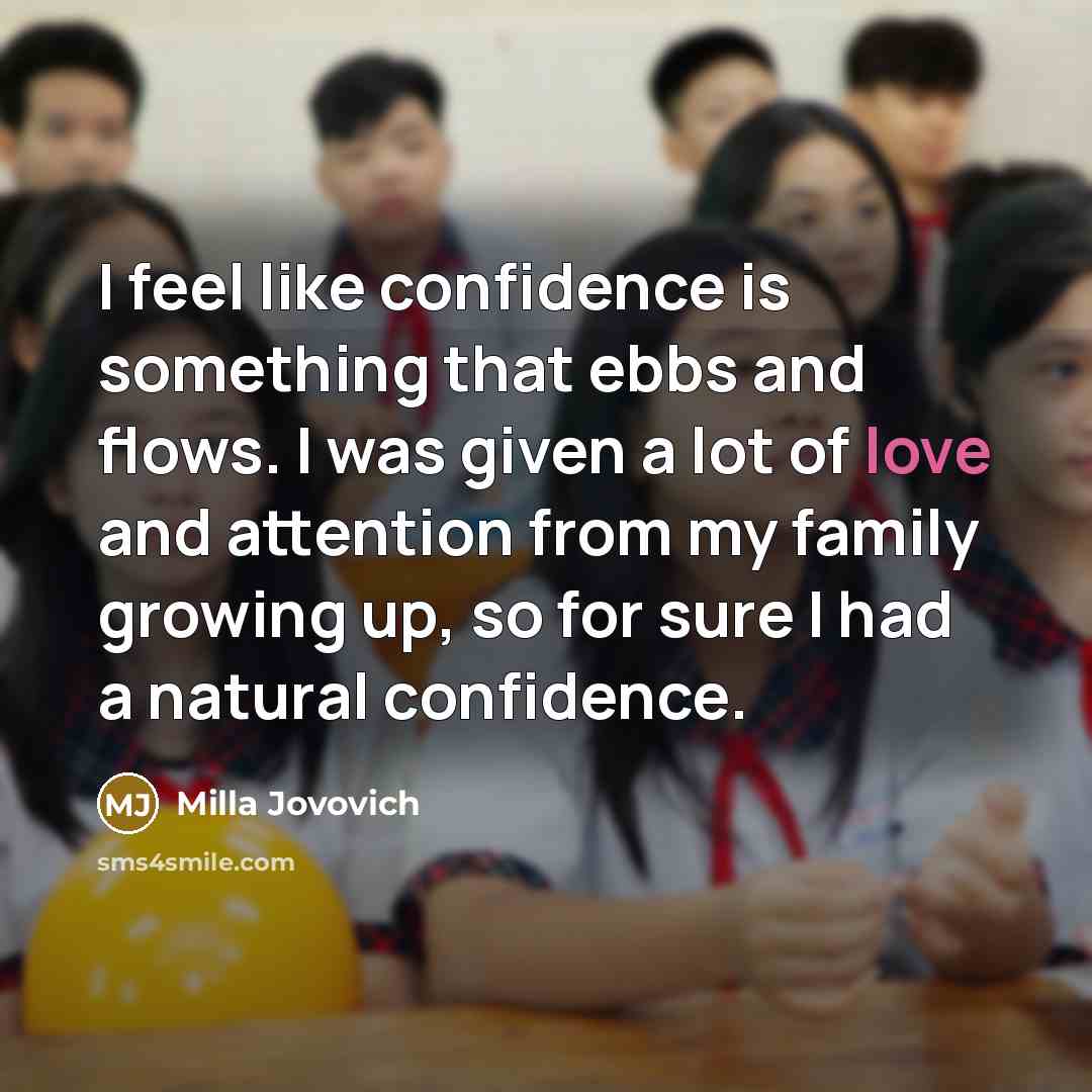 “I feel like confidence is something that ebbs and flows.…” quote by Milla Jovovich