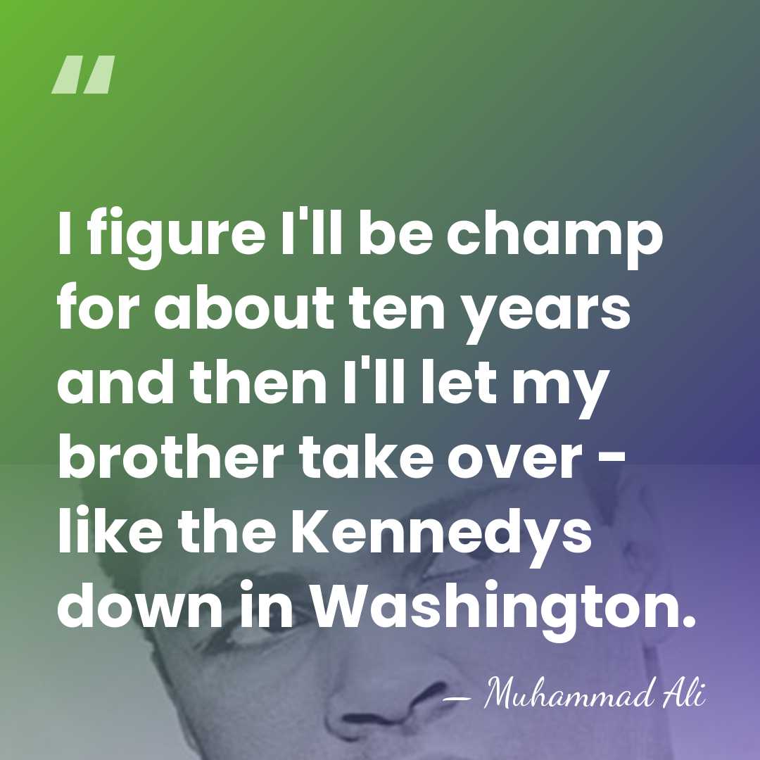 I figure I'll be champ for about ten years and then I'll&hellip; - Muhammad Ali