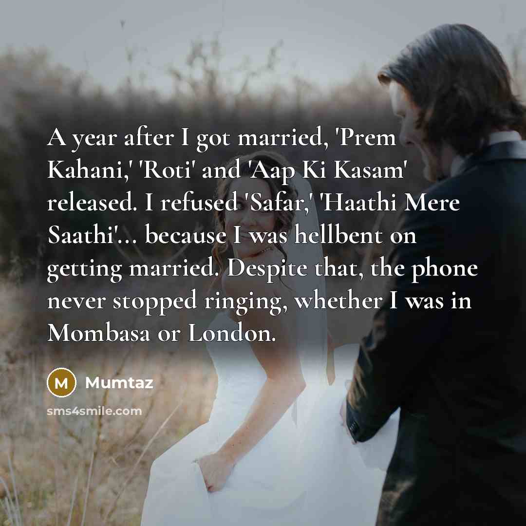 “A year after I got married, 'Prem Kahani,' 'Roti' and…” quote by Mumtaz