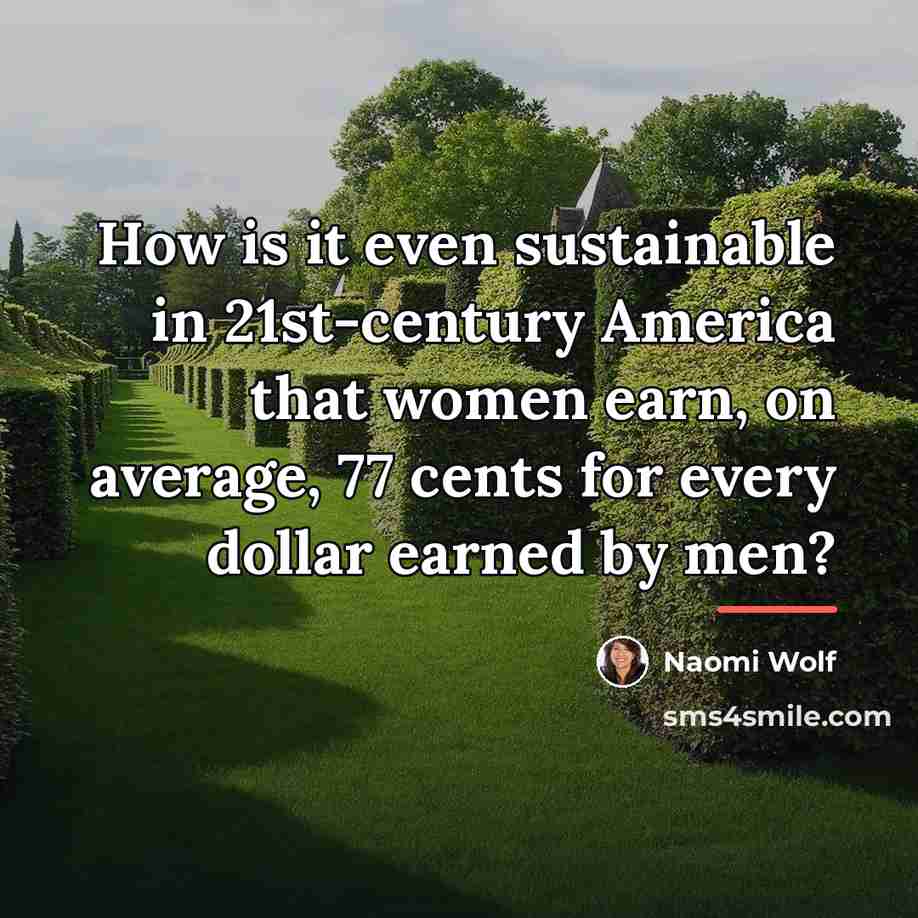“How is it even sustainable in 21st-century America that women…” quote by Naomi Wolf