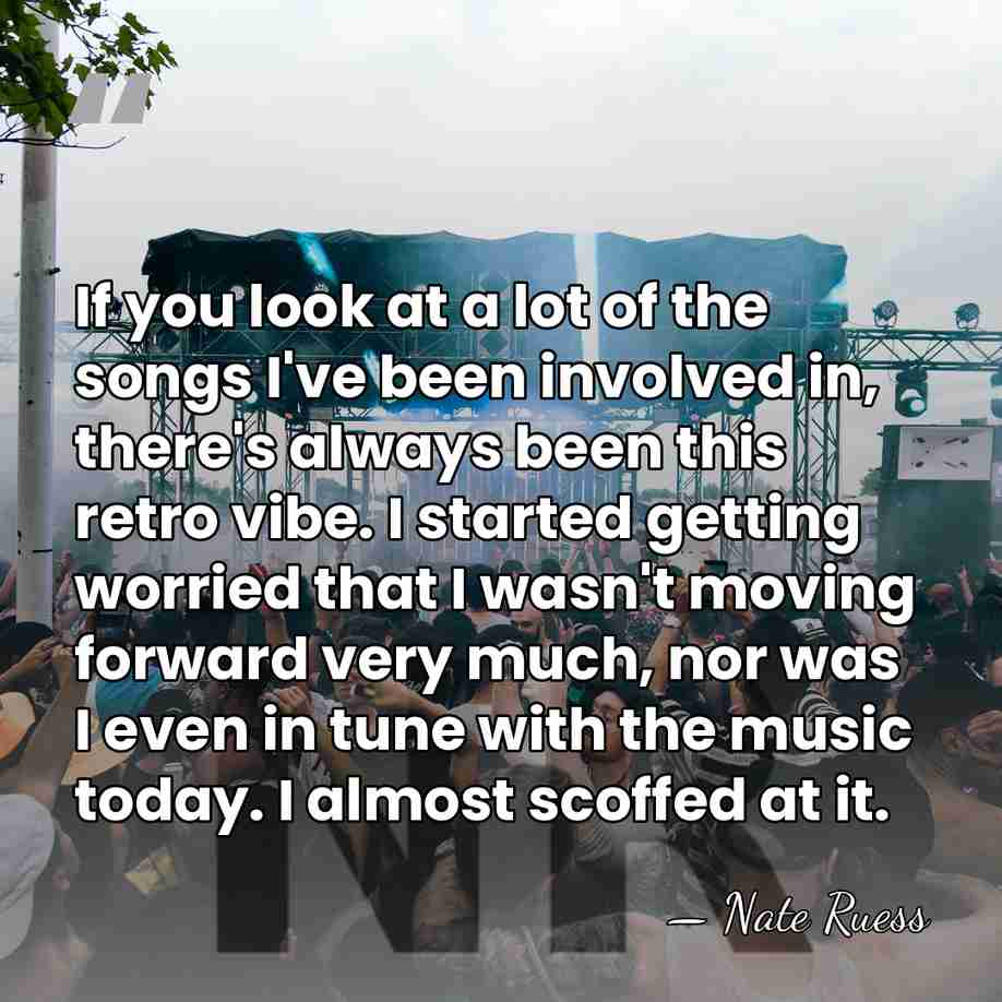 If you look at a lot of the songs I've been involved&hellip; - Nate Ruess